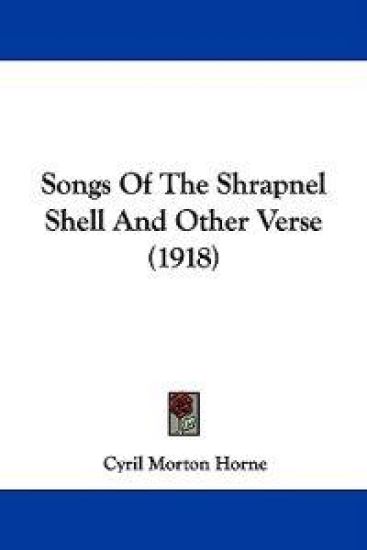 Songs Of The Shrapnel Shell And Other Verse (1918)