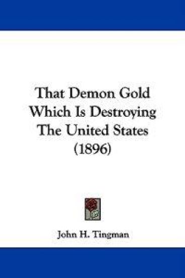 That Demon Gold Which Is Destroying The United States (1896)