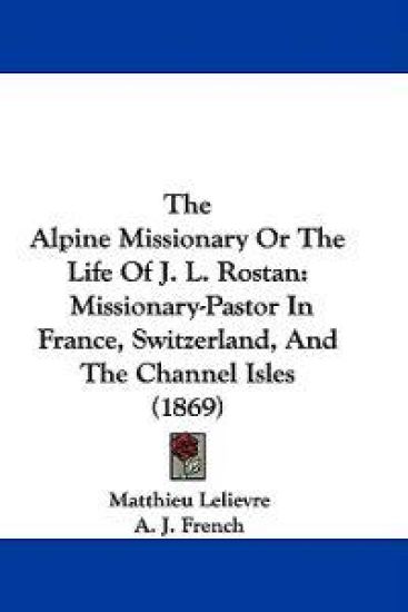 The Alpine Missionary Or The Life Of J. L. Rostan