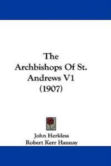 The Archbishops Of St. Andrews V1 (1907)