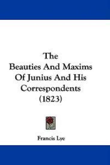 The Beauties And Maxims Of Junius And His Correspondents (1823)