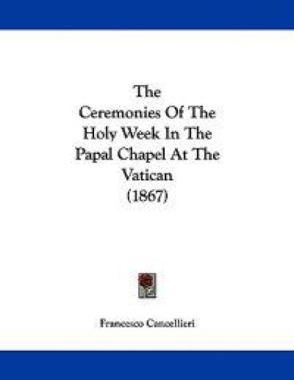 The Ceremonies Of The Holy Week In The Papal Chapel At The Vatican (1867)