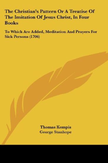 The Christian's Pattern or a Treatise of the Imitation of Jesus Christ, in Four Books