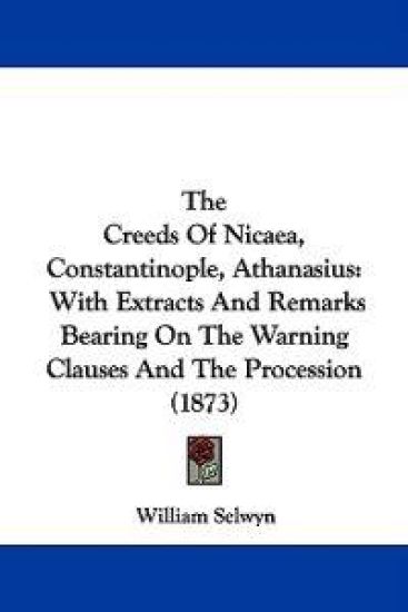The Creeds Of Nicaea, Constantinople, Athanasius