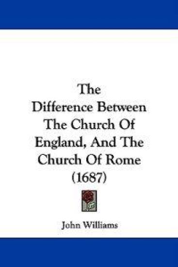 The Difference Between The Church Of England, And The Church Of Rome (1687)