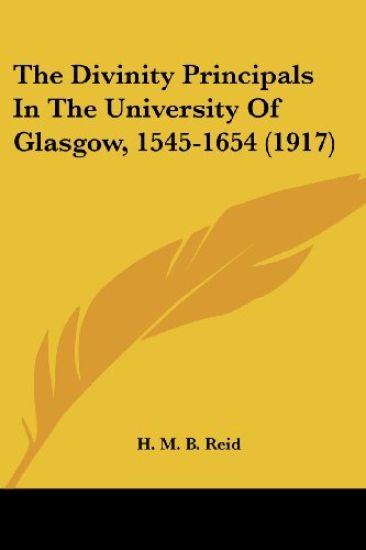 The Divinity Principals In The University Of Glasgow, 1545-1654 (1917)