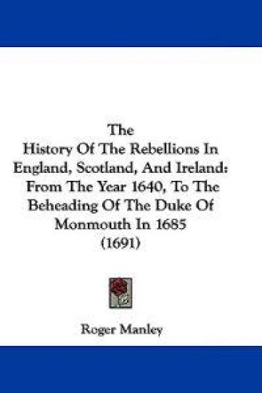 The History of the Rebellions in England, Scotland, and Ireland