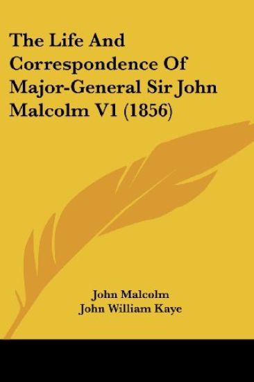 The Life and Correspondence of Major-general Sir John Malcolm