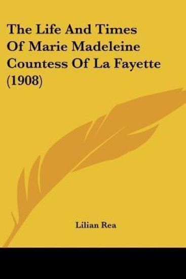 The Life and Times of Marie Madeleine Countess of La Fayette
