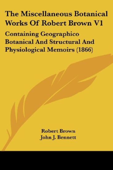 The Miscellaneous Botanical Works Of Robert Brown V1