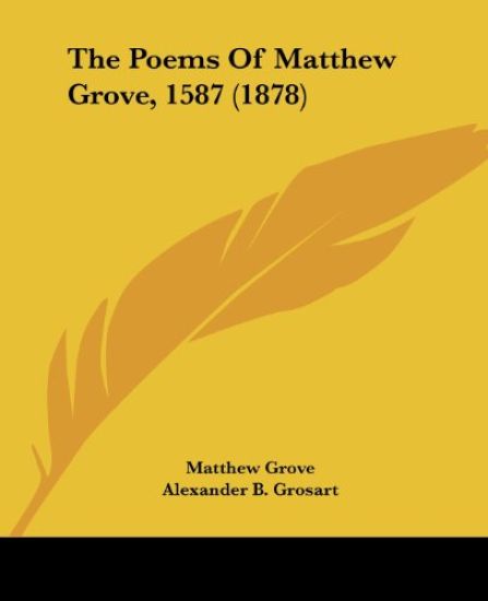The Poems Of Matthew Grove, 1587 (1878)
