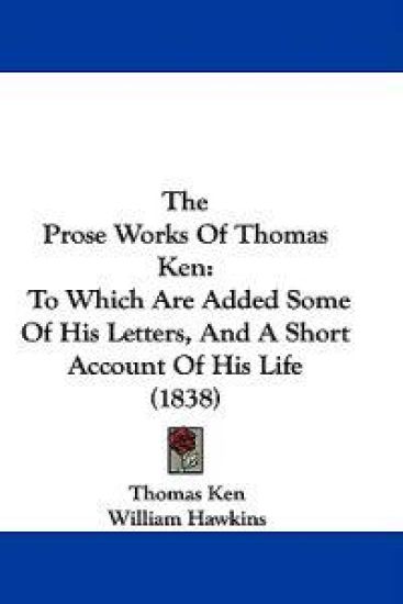 The Prose Works Of Thomas Ken