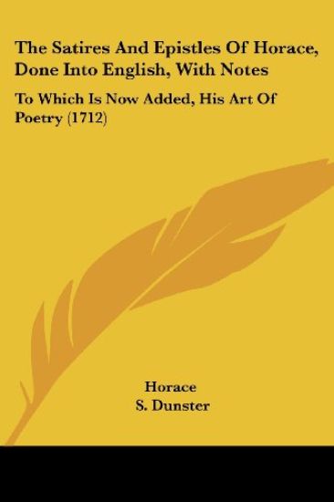 The Satires And Epistles Of Horace, Done Into English, With Notes