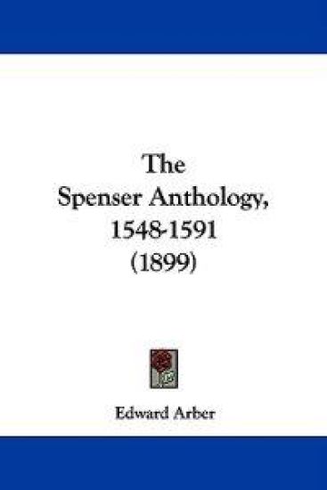 The Spenser Anthology, 1548-1591 (1899)
