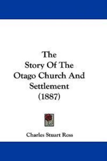 The Story Of The Otago Church And Settlement (1887)