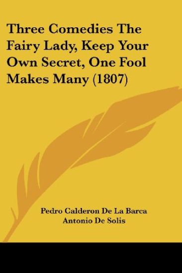 Three Comedies The Fairy Lady, Keep Your Own Secret, One Fool Makes Many (1807)