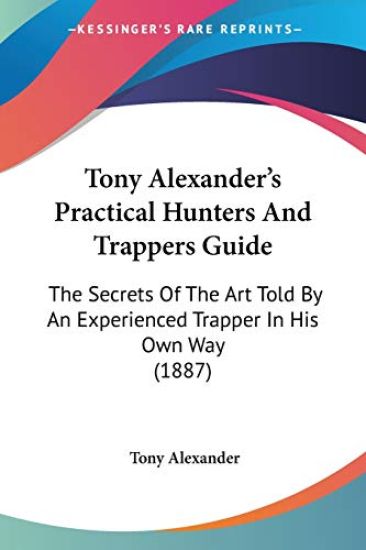 Tony Alexander's Practical Hunters And Trappers Guide