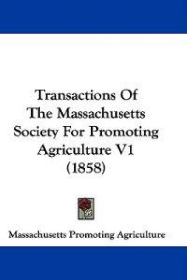 Transactions Of The Massachusetts Society For Promoting Agriculture V1 (1858)