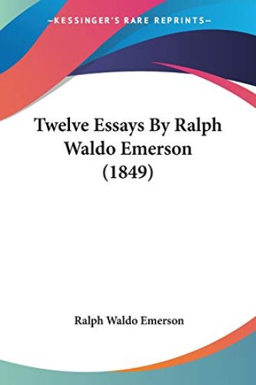 Twelve Essays By Ralph Waldo Emerson (1849)
