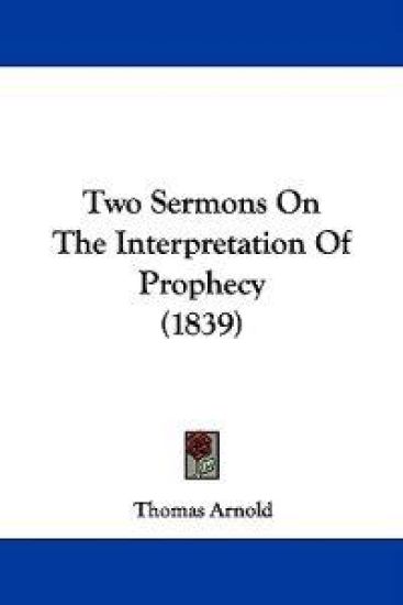 Two Sermons On The Interpretation Of Prophecy (1839)