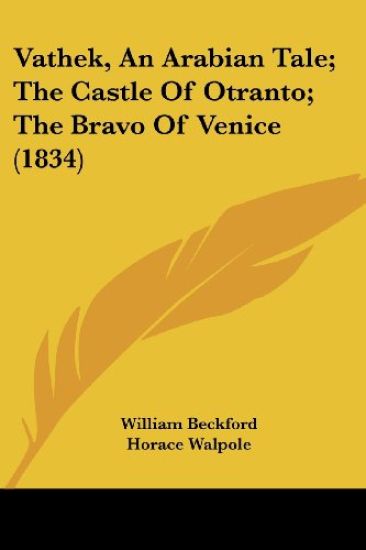 Vathek, An Arabian Tale; The Castle Of Otranto; The Bravo Of Venice (1834)