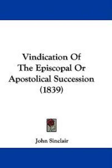 Vindication Of The Episcopal Or Apostolical Succession (1839)