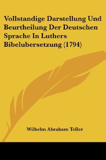 Vollstandige Darstellung Und Beurtheilung Der Deutschen Sprache In Luthers Bibelubersetzung (1794)