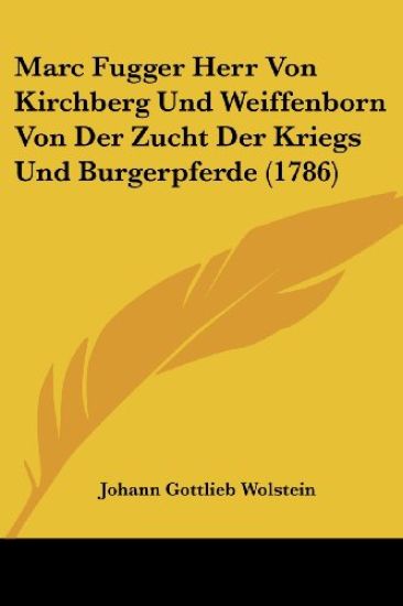 Marc Fugger Herr Von Kirchberg Und Weiffenborn Von Der Zucht Der Kriegs Und Burgerpferde (1786)