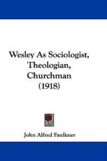 Wesley As Sociologist, Theologian, Churchman (1918)