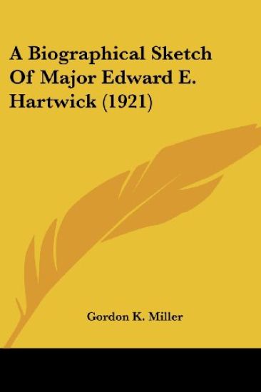A Biographical Sketch of Major Edward E. Hartwick