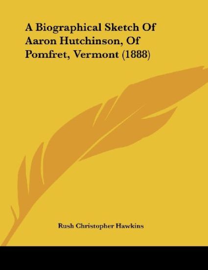 A Biographical Sketch of Aaron Hutchinson, of Pomfret, Vermont