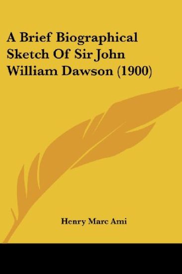 A Brief Biographical Sketch of Sir John William Dawson