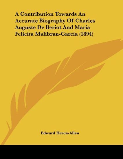 A Contribution Towards an Accurate Biography of Charles Auguste De Beriot and Maria Felicita Malibran-garcia