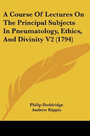 A Course of Lectures on the Principal Subjects in Pneumatology, Ethics, and Divinity
