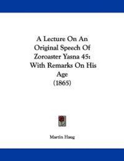 A Lecture on an Original Speech of Zoroaster Yasna 45