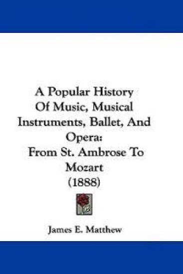 A Popular History of Music, Musical Instruments, Ballet, and Opera