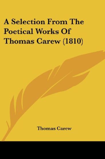 A Selection from the Poetical Works of Thomas Carew