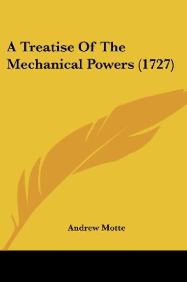 A Treatise of the Mechanical Powers