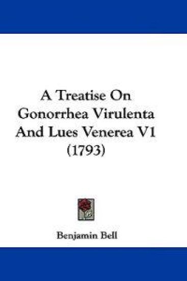 A Treatise on Gonorrhea Virulenta and Lues Venerea