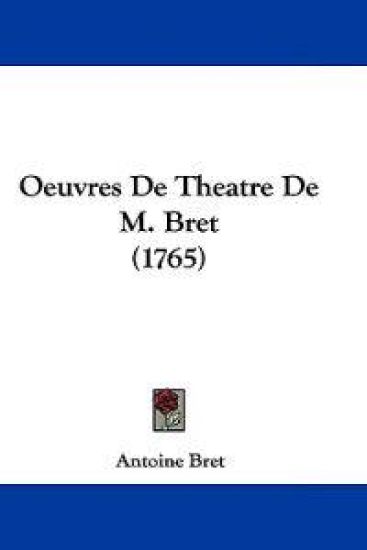 Oeuvres De Theatre De M. Bret (1765)