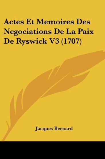 Actes Et Memoires Des Negociations De La Paix De Ryswick