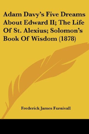Adam Davy's Five Dreams About Edward Ii; the Life of St. Alexius; Solomon's Book of Wisdom