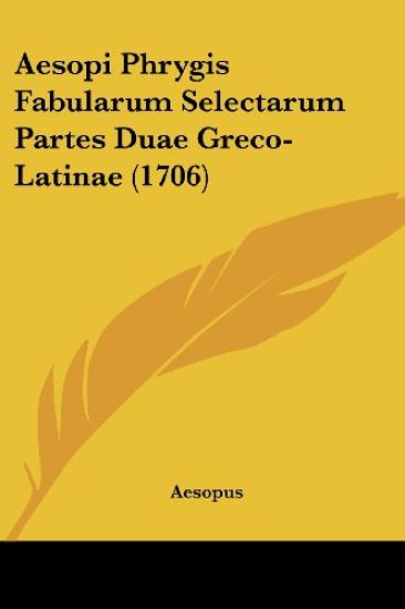 Aesopi Phrygis Fabularum Selectarum Partes Duae Greco-latinae