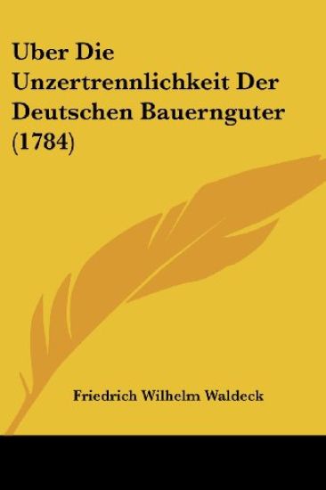 Uber Die Unzertrennlichkeit Der Deutschen Bauernguter (1784)