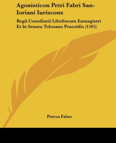 Agonisticon Petri Fabri San-ioriani Iuriscons