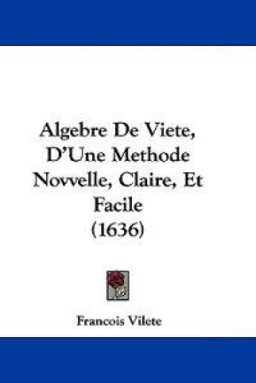 Algebre De Viete, D'une Methode Novvelle, Claire, Et Facile