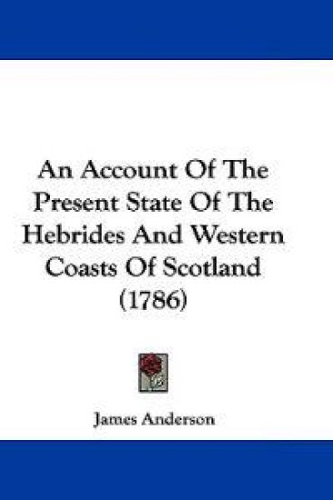 An Account of the Present State of the Hebrides and Western Coasts of Scotland