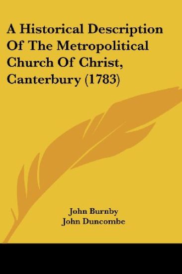A Historical Description of the Metropolitical Church of Christ, Canterbury
