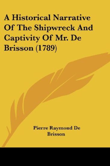 A Historical Narrative of the Shipwreck and Captivity of Mr. De Brisson