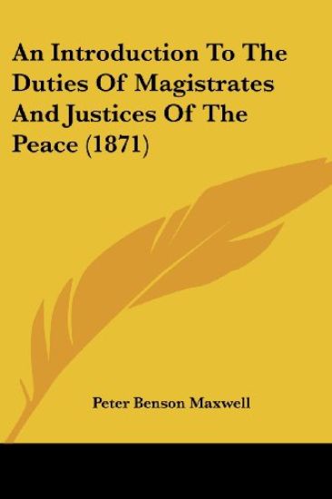 An Introduction to the Duties of Magistrates and Justices of the Peace